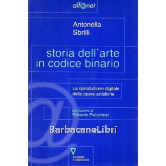 Sbrilli Antonella, Storia dell'arte in codice binario, Guerini e Associati, 2001