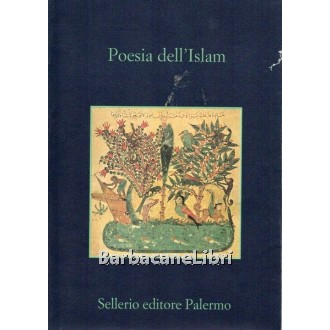 Scarcia Gianroberto (a cura di), Poesia dell'Islam, Sellerio, 2004