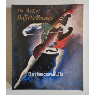 Schouvaloff Alexander, The Art of Ballets Russes, Yale University Press, 1997