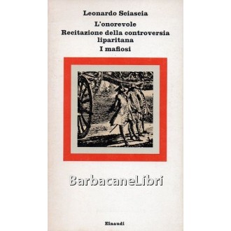 Sciascia Leonardo, L'onorevole. Recitazione della controversia liparitana. I mafiosi, Einaudi, 1976