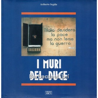 Segala Ariberto, I muri del Duce, Arca, 2000