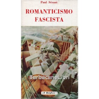 Serant Paul, Romanticismo fascista, Edizioni del Borghese, 1971