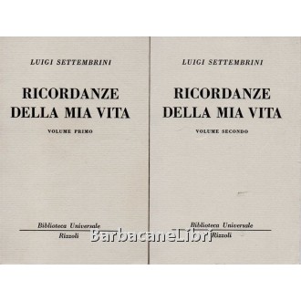 Settembrini Luigi, Ricordanze della mia vita (voll. primo e secondo), Rizzoli, 1964