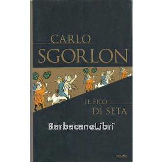 Sgorlon Carlo, Il filo di seta, Piemme