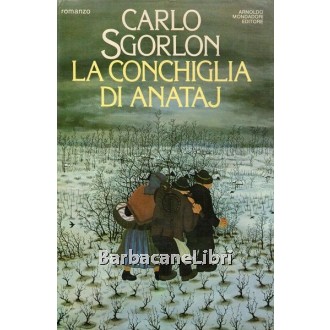 Sgorlon Carlo, La conchiglia di Anataj, Mondadori, 1983