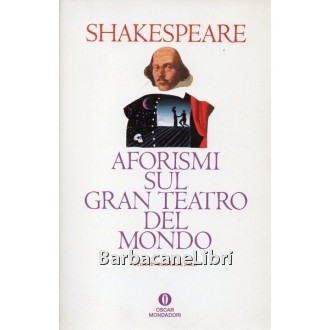 Shakespeare William, Aforismi sul gran teatro del mondo, Mondadori, 1992