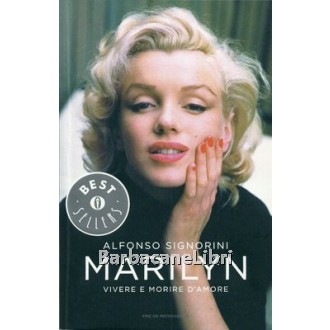Signorini Alfonso, Marilyn. Vivere e morire d'amore, Mondadori, 2010