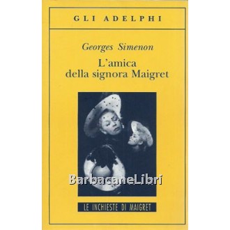 Simenon Georges, L'amica della signora Maigret, Adelphi, 2009