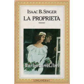 Singer Isaac Bashevis, La proprietà, Longanesi, 1984