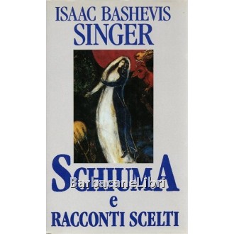 Singer Isaac Bashevis, Schiuma e racconti scelti, Edizione Club, 1992