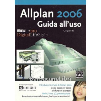 Sitta Giorgio, Allplan 2006. Guida all'uso, Edizioni Fag, 2007