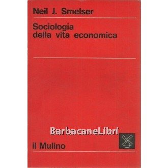 Smelser Neil J. Sociologia della vita economica, Il Mulino, 1975