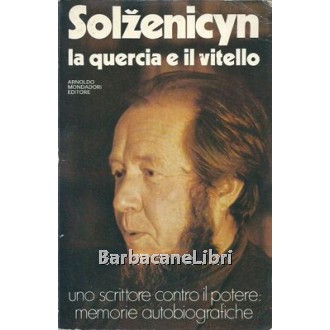 Solzenicyn (Solzenitsyn) Aleksandr, La quercia e il vitello. Uno scrittore contro il potere: memorie autobiografiche, Mondadori, 1975