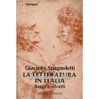 Spagnoletti Giacinto, La letteratura in Italia. Saggi e ritratti, Spirali, 1984