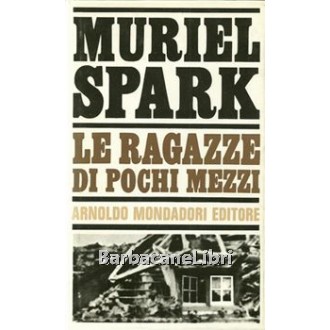 Spark Muriel, Le ragazze di pochi mezzi, Mondadori, 1966