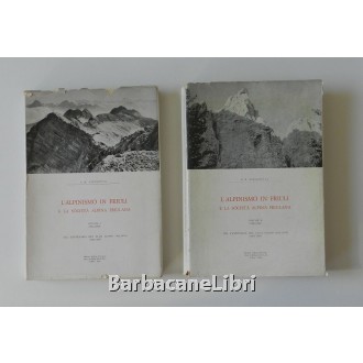 Spezzotti G. B., L'alpinismo in Friuli e la Società Alpina Friulana. Vol. I e II, Società Alpina Friulana, 1963-1965