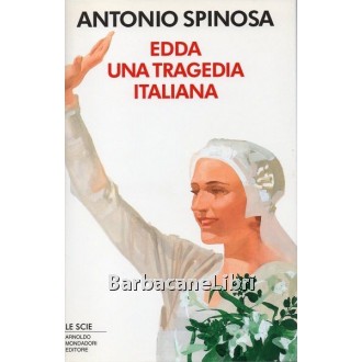 Spinosa Antonio, Edda una tragedia italiana, Mondadori, 1993
