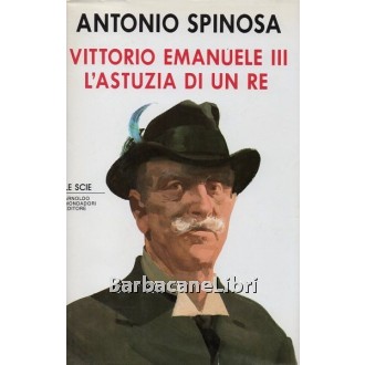 Spinosa Antonio, Vittorio Emanuele III, Mondadori, 1990