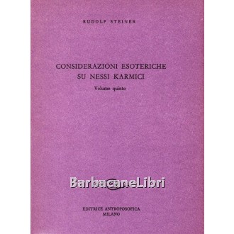 Steiner Rudolf, Considerazioni esoteriche su nessi karmici (volume quinto), Antroposofica, 1990