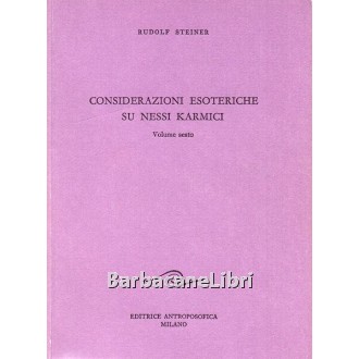 Steiner Rudolf, Considerazioni esoteriche su nessi karmici (volume sesto), Antroposofica, 1992