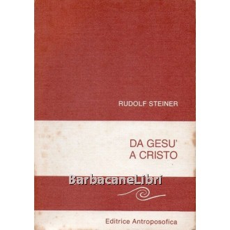 Steiner Rudolf, Da Gesù a Cristo, Antroposofica, 1980