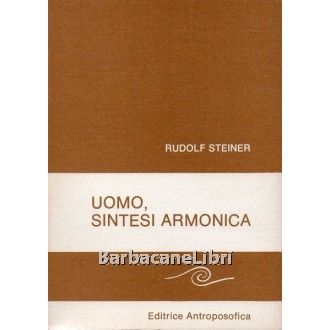 Steiner Rudolf, Uomo, sintesi armonica delle attività creatrici universali, Antroposofica, 1980
