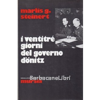 Steinert Marlis G., I ventitré giorni del governo Donitz, Mursia, 1973