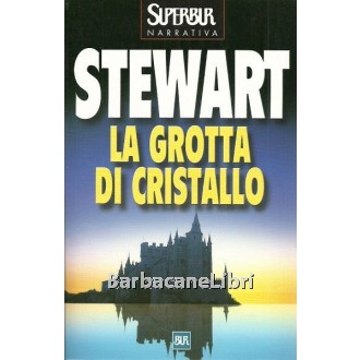 Stewart Mary, La grotta di cristallo, Rizzoli, 2001