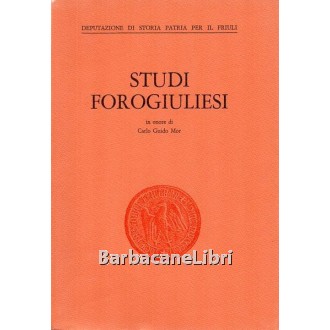Fornasir Giuseppe (a cura di), Studi forogiuliesi in onore di Carlo Guido Mor, Deputazione di Storia Patria per il Friuli, 1983