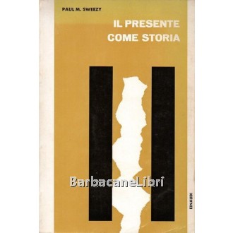 Sweezy Paul M., Il presente come storia, Einaudi, 1962