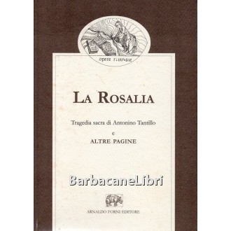 Tantillo Antonino, La Rosalia e altre pagine, Forni, 2003
