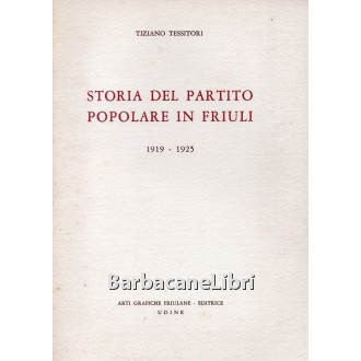 Tessitori Tiziano, Storia del Partito popolare in Friuli 1919 - 1925, Arti Grafiche Friulane, 1972