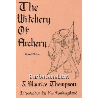Thompson Maurice J., The Witchery of Archery, Kim Fundingsland Productions, 1986