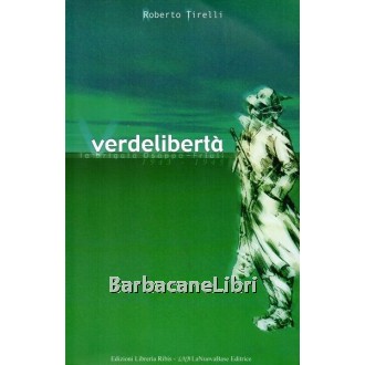 Tirelli Roberto, Verde libertà, La Nuova Base, 2001