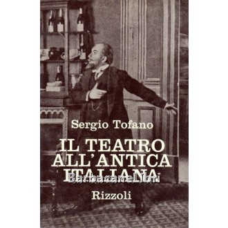 Tofano Sergio, Il teatro all'antica italiana, Rizzoli, 1965