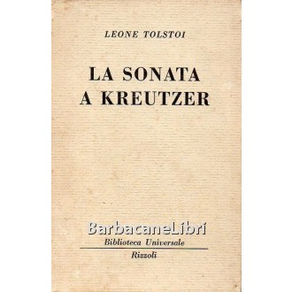 Tolstoi Leone, La Sonata a Kreutzer, Rizzoli, 1949