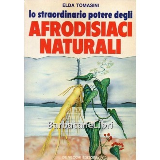Tomasini Elda, Lo straordinario potere degli afrodisiaci naturali, De Vecchi, 1984