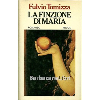 Tomizza Fulvio, La finzione di Maria, Rizzoli