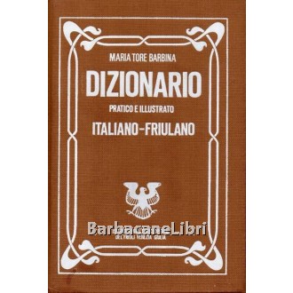 Tore Barbina Maria, Dizionario pratico e illustrato italiano - friulano, Istituto per l'Enciclopedia del Friuli Venezia Giulia, 1980