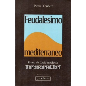 Toubert Pierre, Feudalesimo mediterraneo, Jaca Book, 1980
