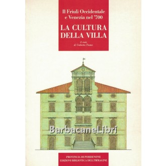 Trame Umberto (a cura di), Il Friuli Occidentale e Venezia nel '700. La cultura della villa, Biblioteca dell'Immagine, 1988
