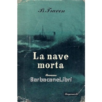 Traven B., La nave morta, Longanesi, 1950