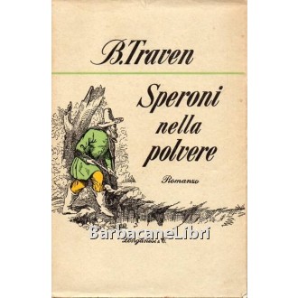 Traven B., Speroni nella polvere, Longanesi, 1952