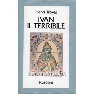 Troyat Henri, Ivan il Terribile, Rusconi, 1985