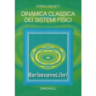 Turchetti Giorgio, Dinamica classica dei sistemi fisici, Zanichelli, 1998