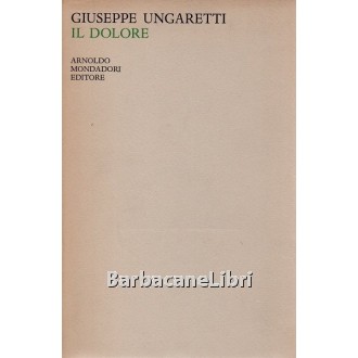 Ungaretti Giuseppe, Il dolore 1937-1946, Mondadori, 1966
