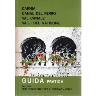 Valente Renzo (a cura di), Carnia, Canal del Ferro, Val Canale, Valli del Natisone, Ente Provinciale per il Turismo di Udine, 1972