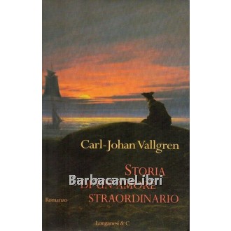 Vallgren Carl Johan, Storia di un amore straordinario, Longanesi, 2005