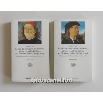 Vasari Giorgio, Le vite de' più eccellenti architetti, pittori, et scultori italiani, da Cimabue, insino a' tempi nostri (2 voll.), Einaudi, 1997