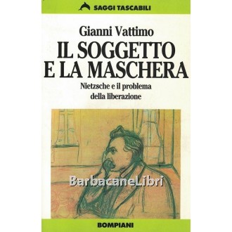Vattimo Gianni, Il soggetto e la maschera, Bompiani, 1994
